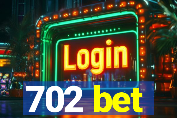 702 bet